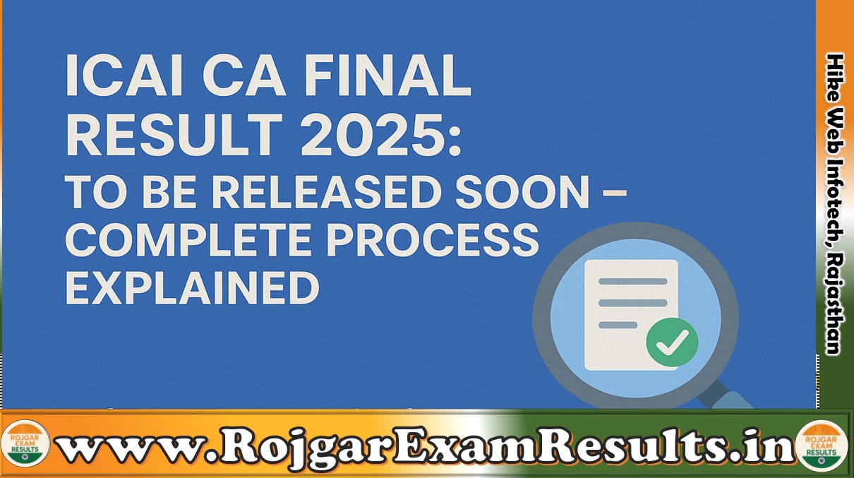 ICAI CA Final Result 2025: जल्द होगा जारी, डाउनलोड गाइड और पूरी जानकारी