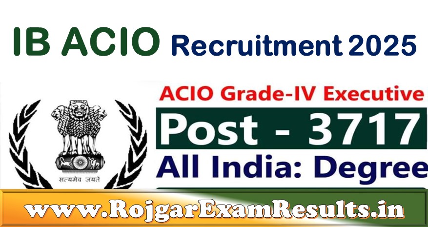 IB ACIO Recruitment 2025 – Vacancy, Dates, Eligibility, Selection & Apply Online